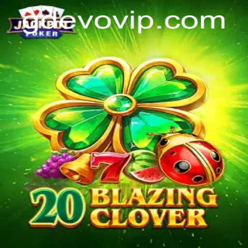 Discovering 20BlazingClover: The Revolutionary Game in the GD EVO Era